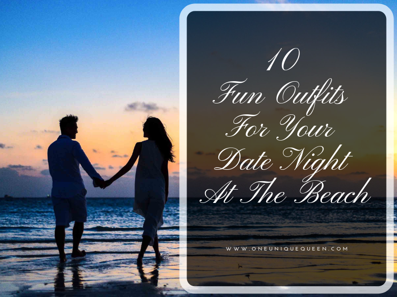 10 Fun Outfits For Your Date Night At The Beach