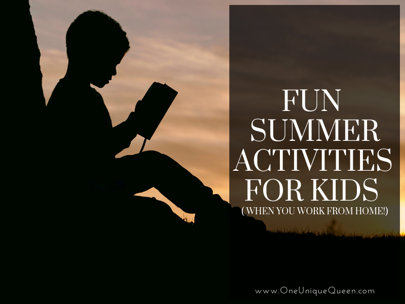 Fun Summer Activities For Kids ( When You Work From Home!)