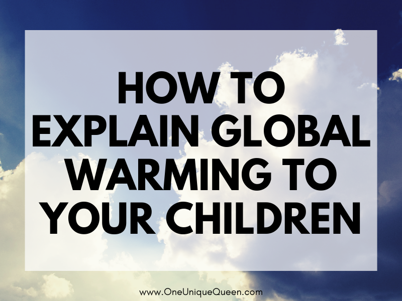 How To Explain Global Warming To Your Children