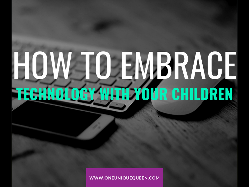 How To Embrace Technology With Your Children