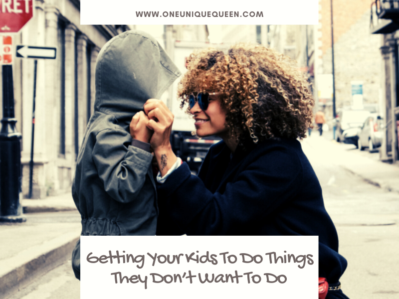 Getting Your Kids To Do Things They Don’t Want To Do