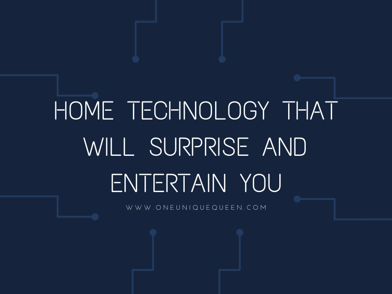 Home Technology That Will Surprise And Entertain You