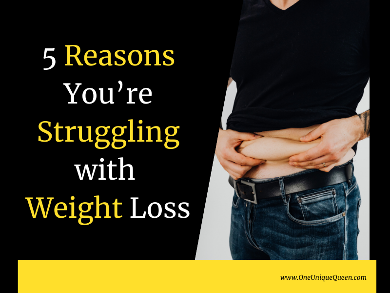 5 Reasons You’re Struggling with Weight Loss