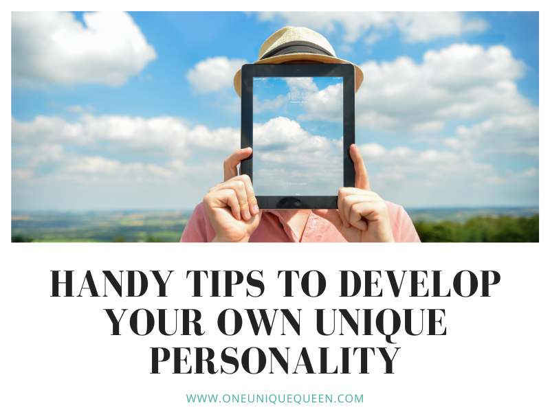 Handy Tips To Develop Your Own Unique Personality