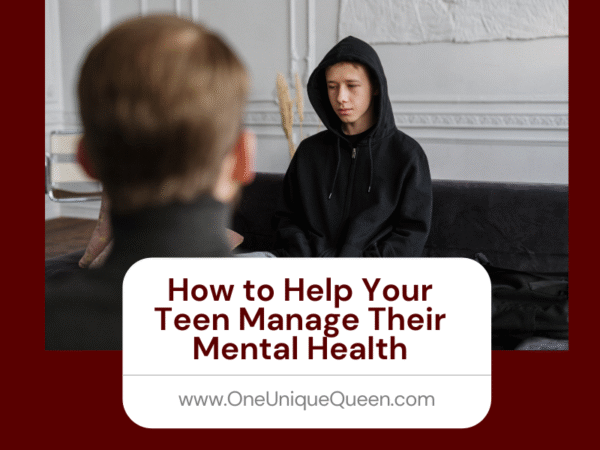 How to Help Your Teen Manage Their Mental Health - OneUniqueQueen