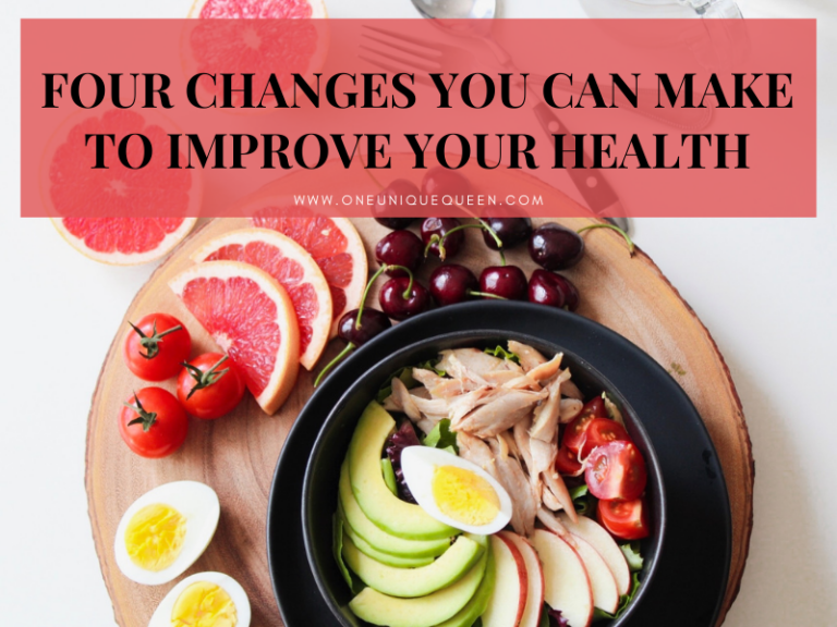 Four Changes You Can Make To Improve Your Health - OneUniqueQueen