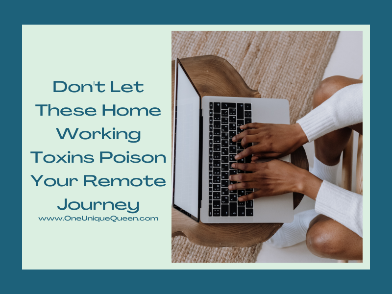 Don’t Let These Home Working Toxins Poison Your Remote Journey
