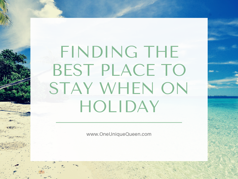 Finding the Best Place to Stay When on Holiday
