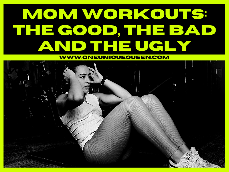 Mom Workouts: The Good, The Bad and the Ugly