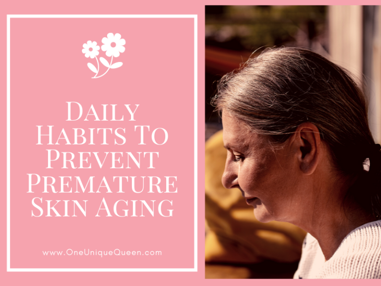 Daily Habits To Prevent Premature Skin Aging - OneUniqueQueen