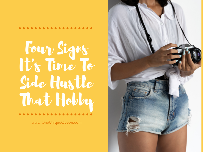 Four Signs It’s Time To Side Hustle That Hobby