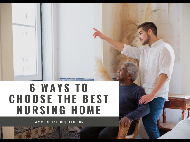 6 Ways to Choose the Best Nursing Home