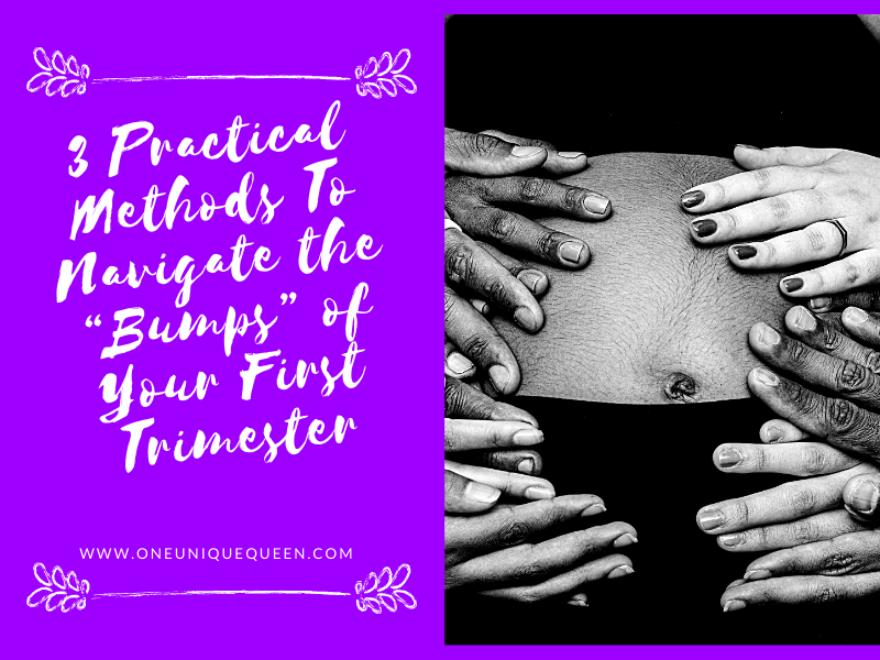 3 Practical Methods To Navigate the “Bumps” of Your First Trimester