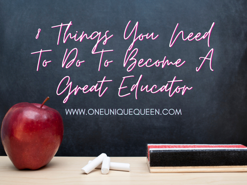 8 Things You Need To Do To Become A Great Educator