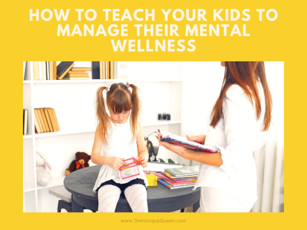 How To Teach Your Kids To Manage Their Mental Wellness - OneUniqueQueen