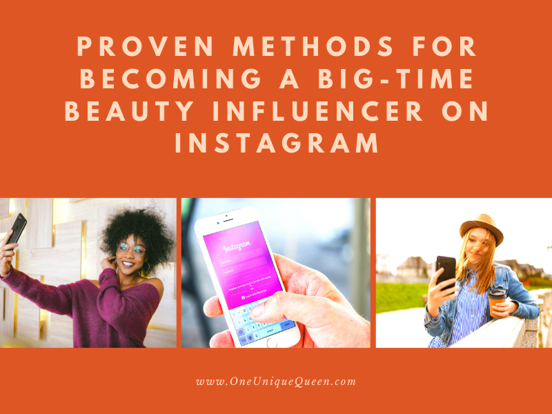 Proven Methods For Becoming A Big-Time Beauty Influencer On Instagram