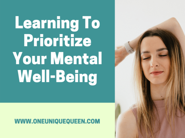 Learning To Prioritize Your Mental Well-Being - OneUniqueQueen
