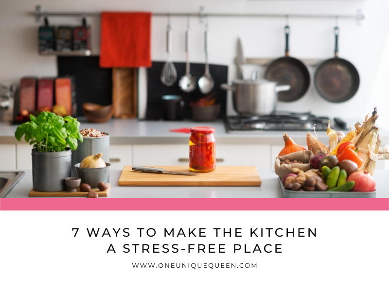 7 Ways To Make The Kitchen A Stress-Free Place