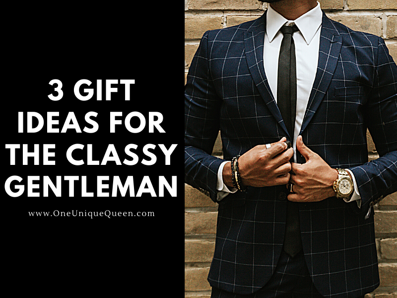 3 Gift Ideas For The Classy Gentleman