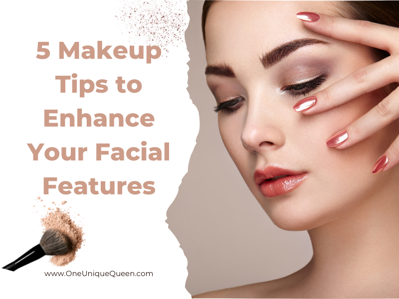 5 Makeup Tips to Enhance Your Facial Features