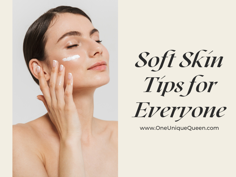 Soft Skin Tips for Everyone