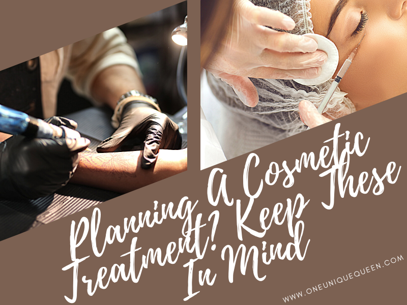 Planning A Cosmetic Treatment? Keep These In Mind