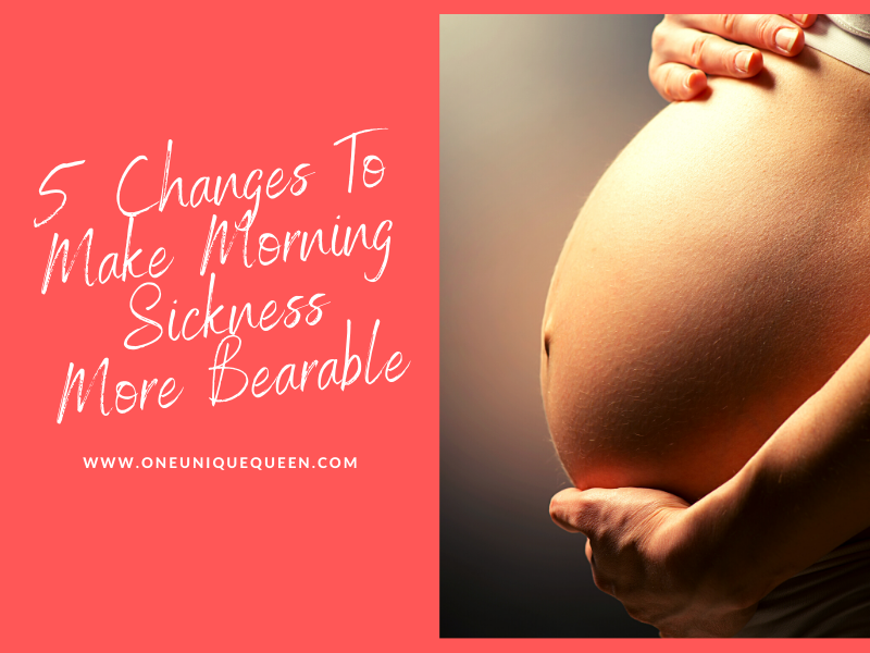 5 Changes To Make Morning Sickness More Bearable