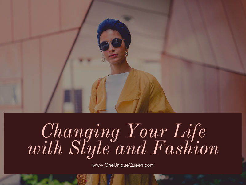 Changing Your Life with Style and Fashion