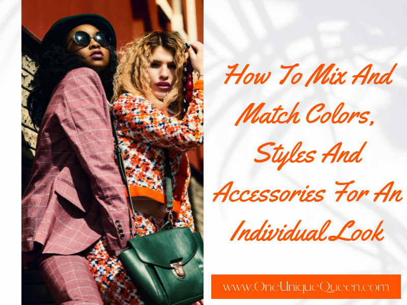 How To Mix And Match Colors, Styles And Accessories For An Individual Look