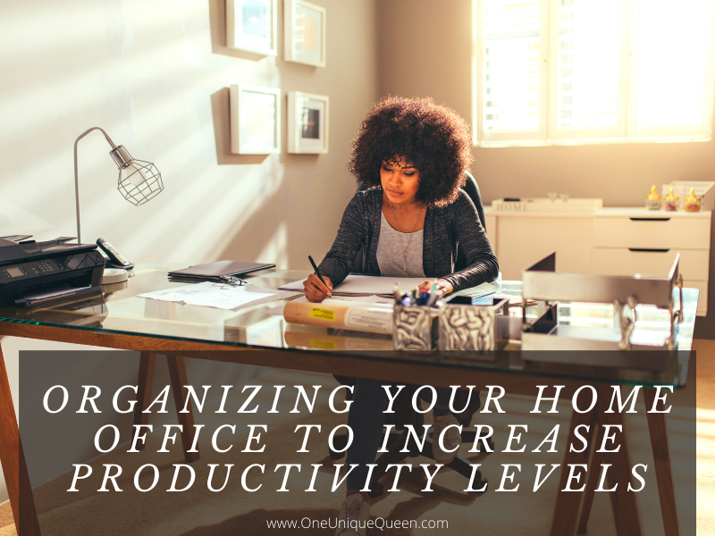 Organizing Your Home Office To Increase Productivity Levels