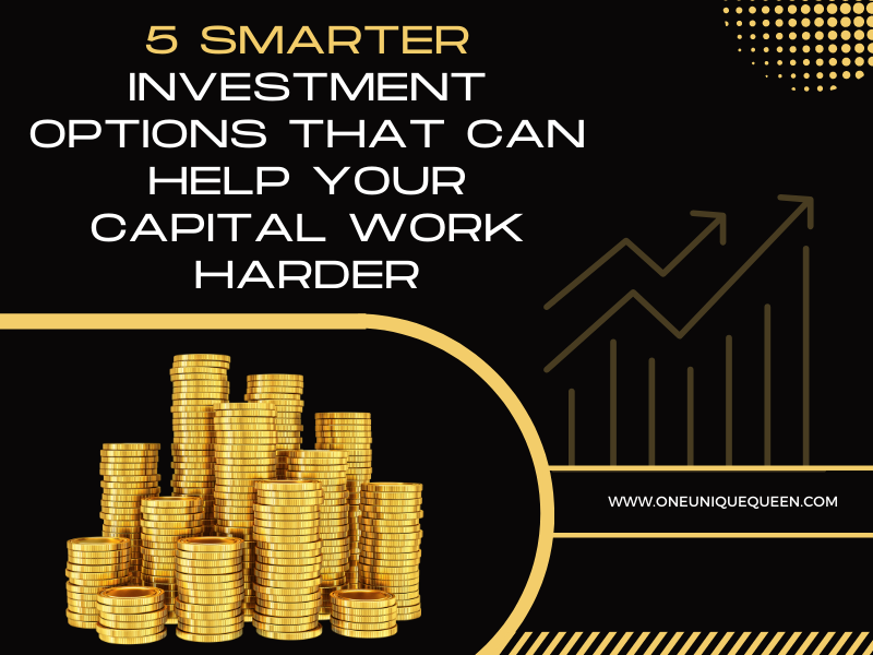 5 Smarter Investment Options That Can Help Your Capital Work Harder