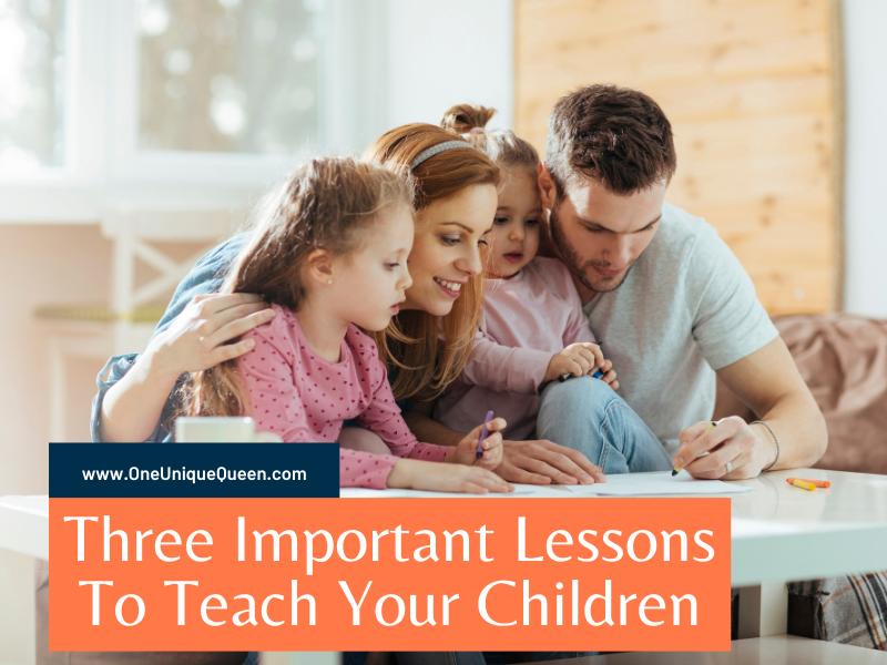Three Important Lessons To Teach Your Children