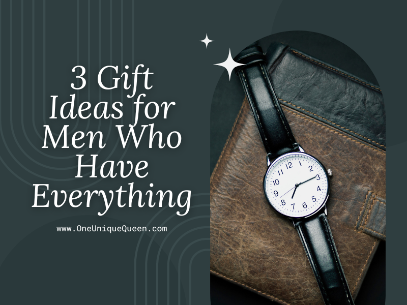 3 Gift Ideas for Men Who Have Everything