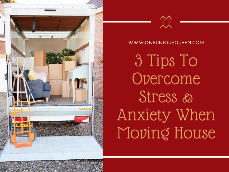 3 Tips To Overcome Stress & Anxiety When Moving House