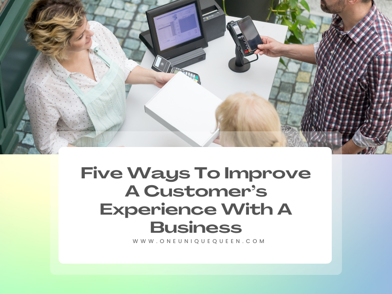 Five Ways To Improve A Customer’s Experience With A Business