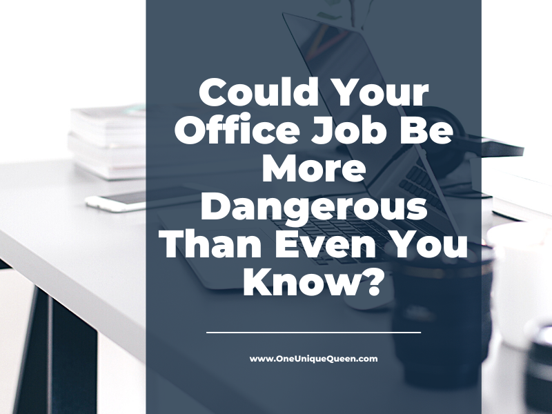 Could Your Office Job Be More Dangerous Than Even You Know?