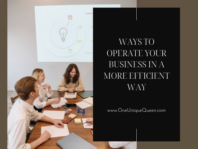 Ways to Operate Your Business in a More Efficient Way