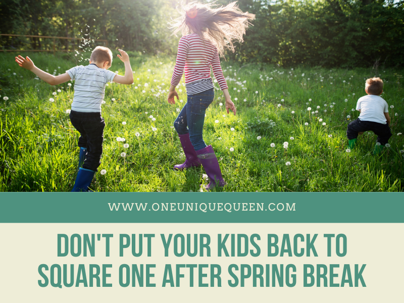 Don’t Put Your Kids Back To Square One After Spring Break