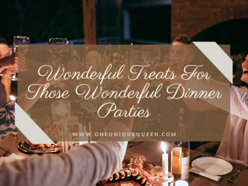 Wonderful Treats For Those Wonderful Dinner Parties
