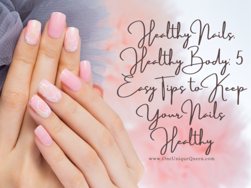 Healthy Nails, Healthy Body: 5 Easy Tips to Keep Your Nails Healthy